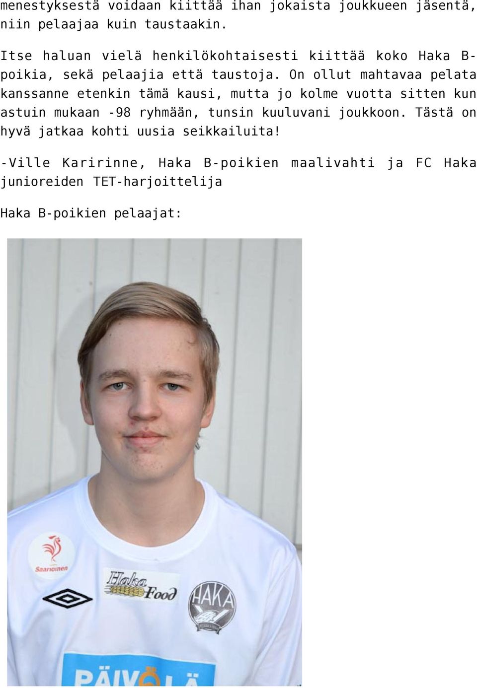 On ollut mahtavaa pelata kanssanne etenkin tämä kausi, mutta jo kolme vuotta sitten kun astuin mukaan -98 ryhmään, tunsin