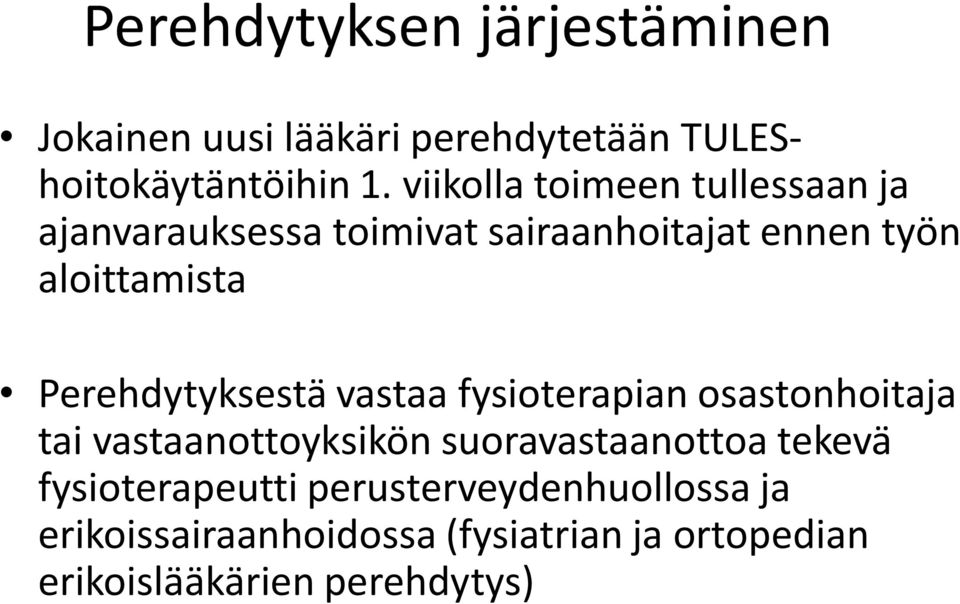 Perehdytyksestä vastaa fysioterapian osastonhoitaja tai vastaanottoyksikön suoravastaanottoa tekevä