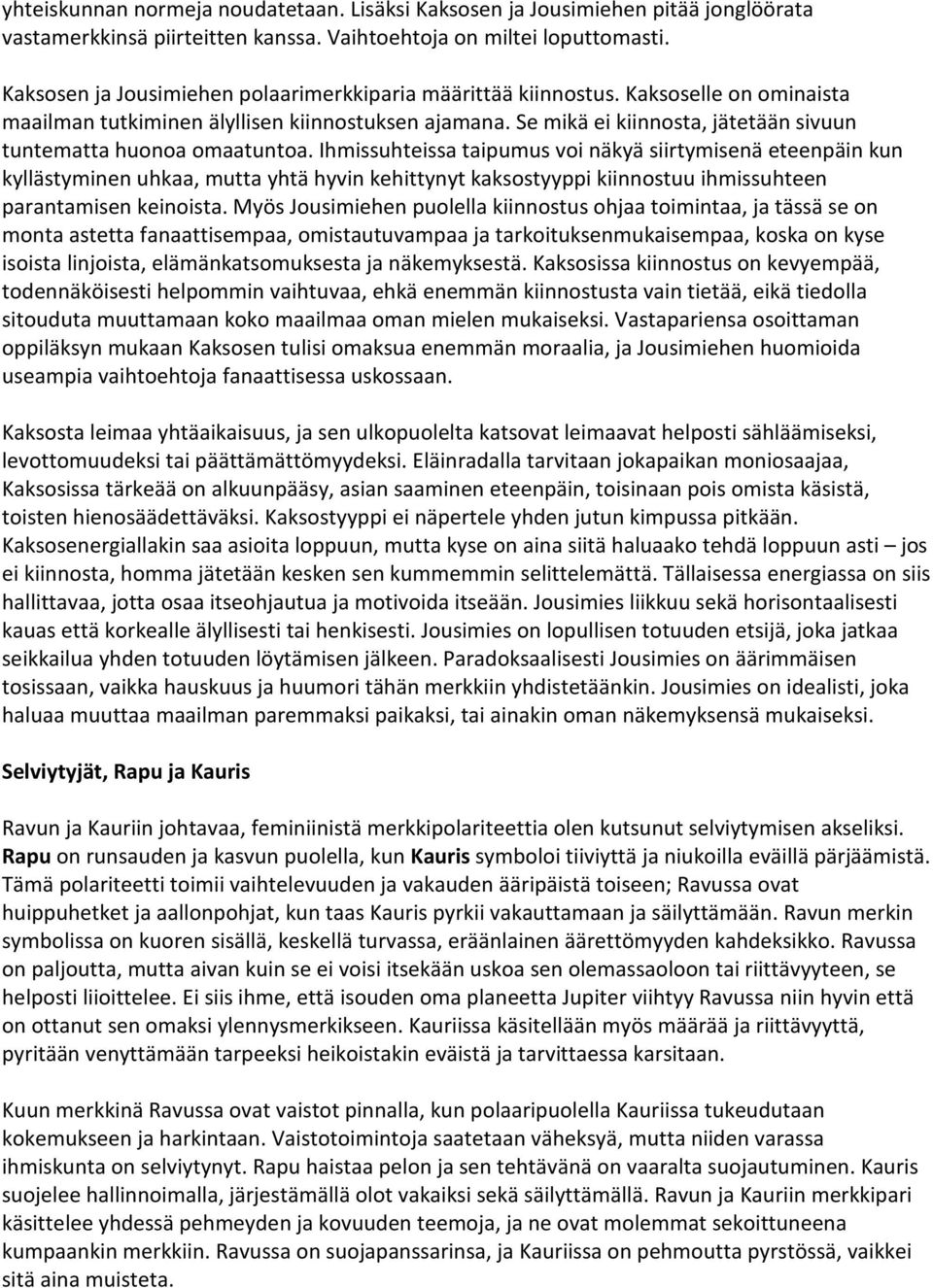Se mikä ei kiinnosta, jätetään sivuun tuntematta huonoa omaatuntoa.