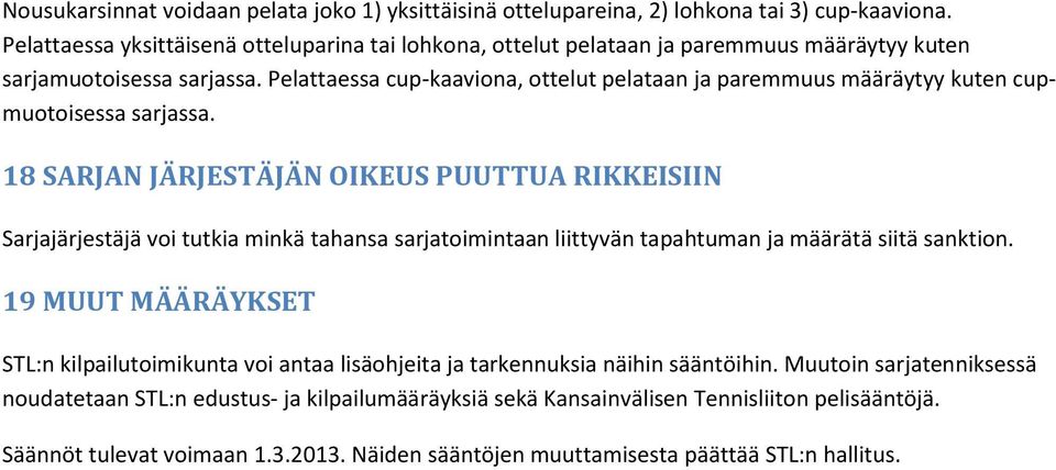 Pelattaessa cup-kaaviona, ottelut pelataan ja paremmuus määräytyy kuten cupmuotoisessa sarjassa.