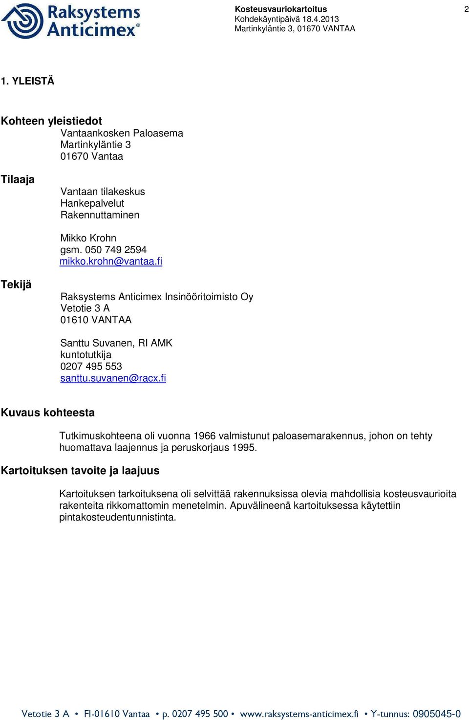 fi Tekijä Raksystems Anticimex Insinööritoimisto Oy Vetotie 3 A 01610 VANTAA Santtu Suvanen, RI AMK kuntotutkija 0207 495 553 santtu.suvanen@racx.