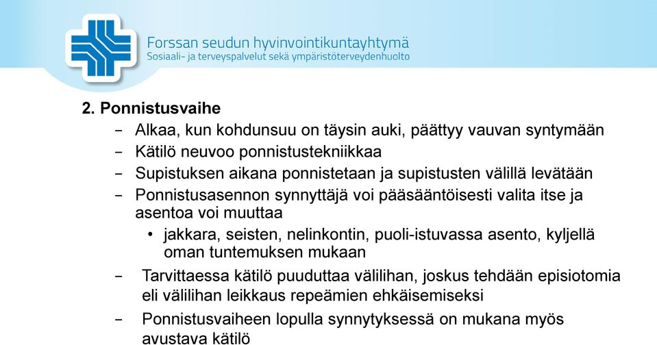 jakkara, seisten, nelinkontin, puoli-istuvassa asento, kyljellä oman tuntemuksen mukaan Tarvittaessa kätilö puuduttaa välilihan,