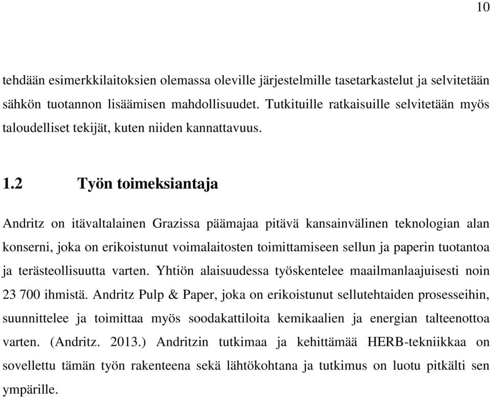 2 Työn toimeksiantaja Andritz on itävaltalainen Grazissa päämajaa pitävä kansainvälinen teknologian alan konserni, joka on erikoistunut voimalaitosten toimittamiseen sellun ja paperin tuotantoa ja