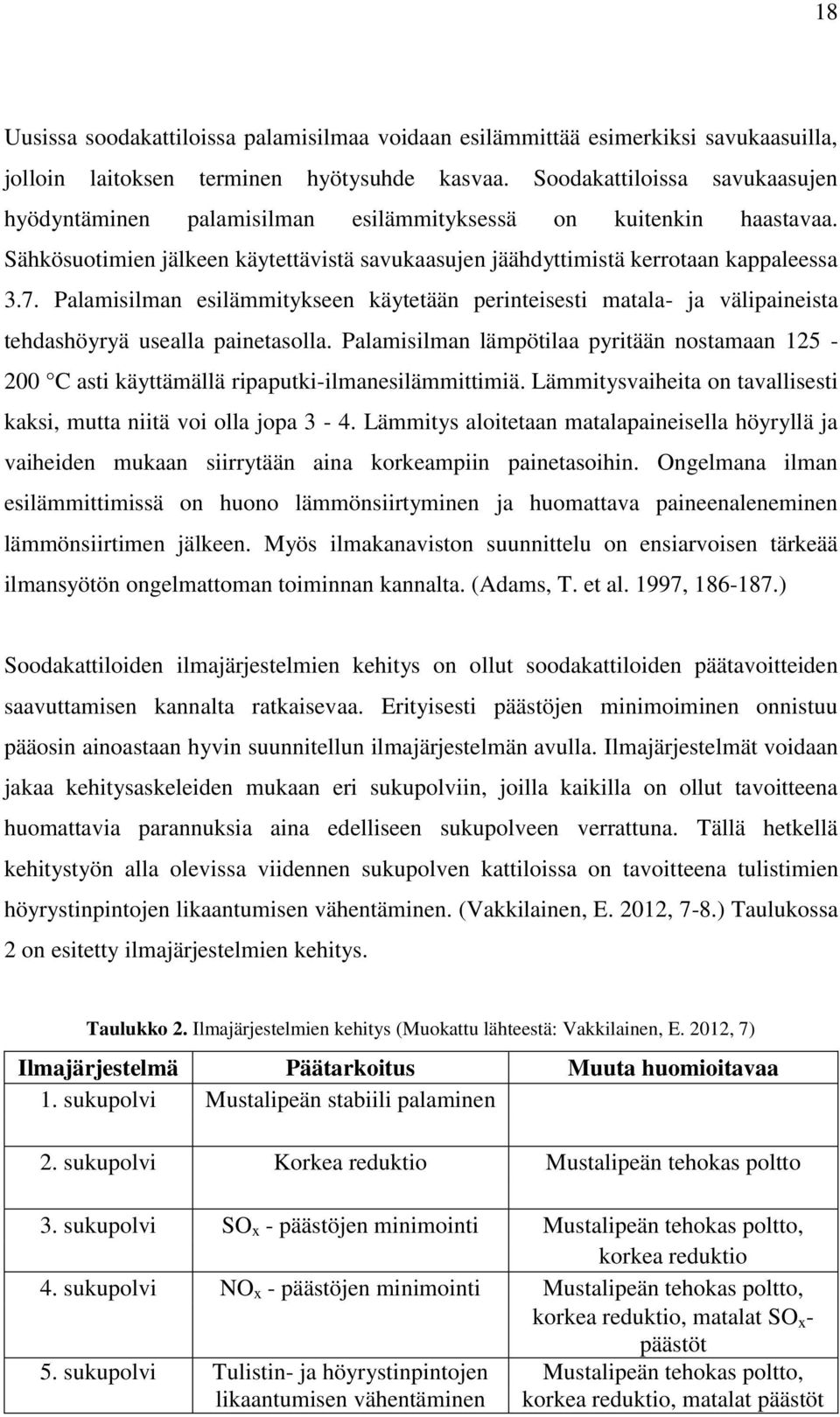 Palamisilman esilämmitykseen käytetään perinteisesti matala- ja välipaineista tehdashöyryä usealla painetasolla.