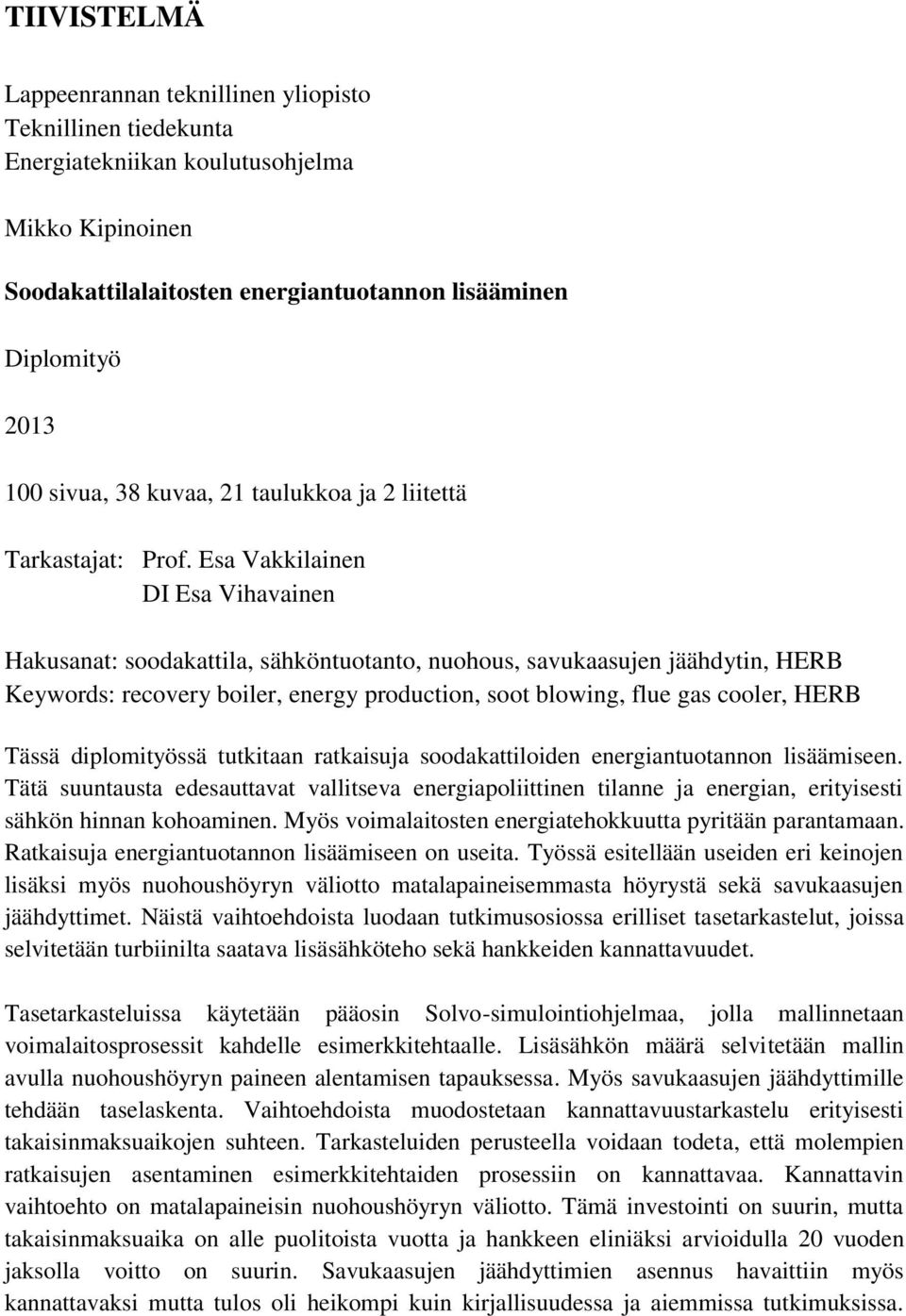 Esa Vakkilainen DI Esa Vihavainen Hakusanat: soodakattila, sähköntuotanto, nuohous, savukaasujen jäähdytin, HERB Keywords: recovery boiler, energy production, soot blowing, flue gas cooler, HERB