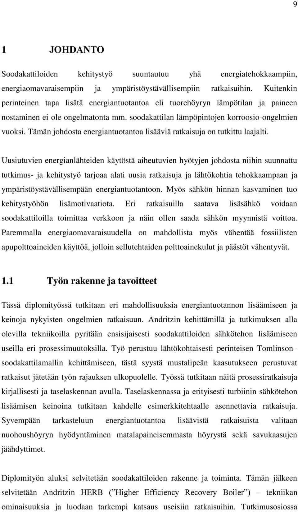 Tämän johdosta energiantuotantoa lisääviä ratkaisuja on tutkittu laajalti.