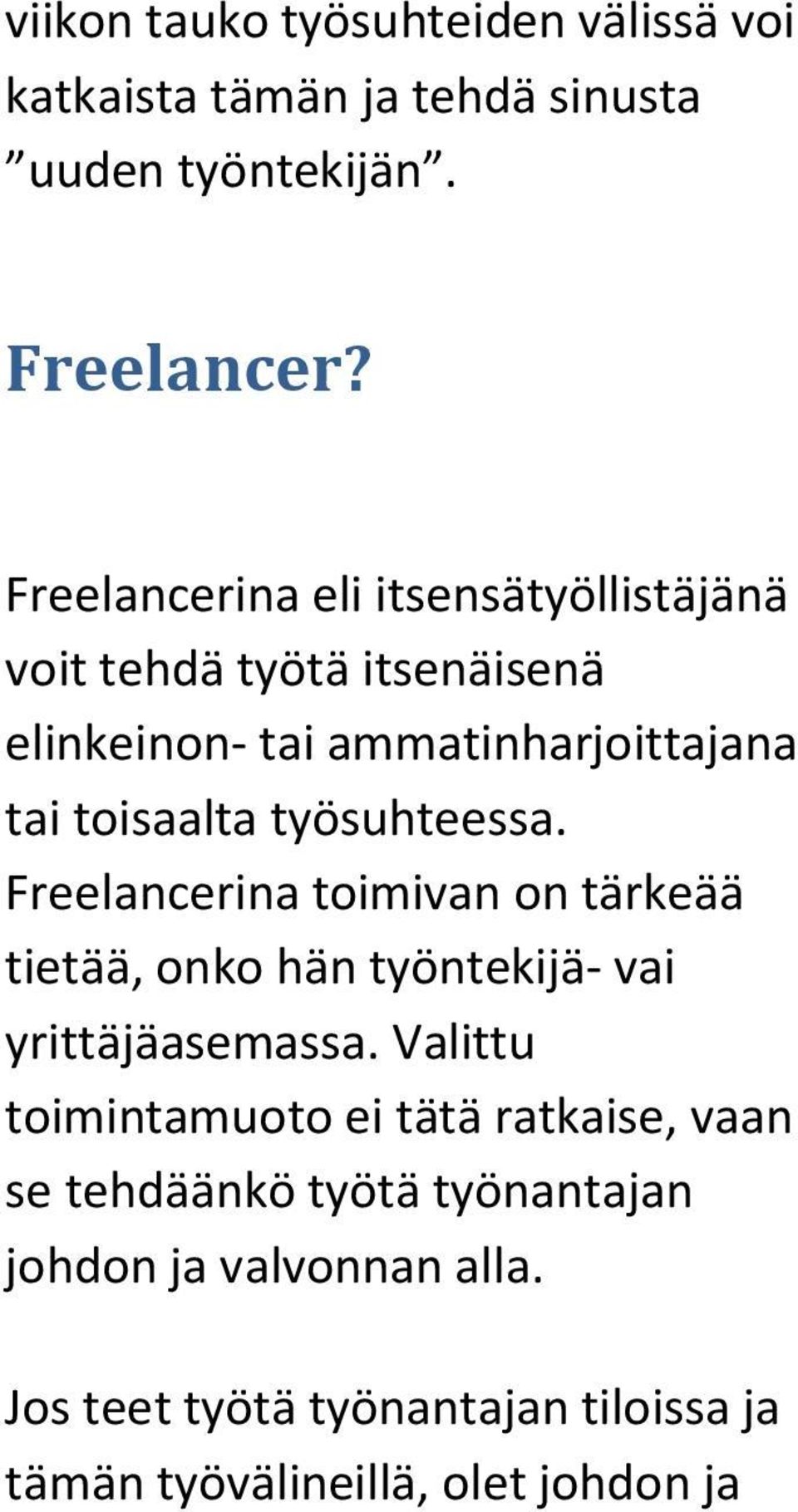 työsuhteessa. Freelancerina toimivan on tärkeää tietää, onko hän työntekijä- vai yrittäjäasemassa.