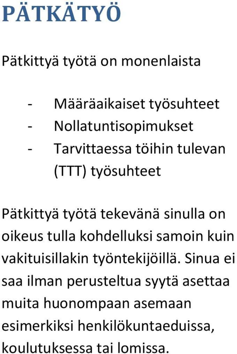 tulla kohdelluksi samoin kuin vakituisillakin työntekijöillä.