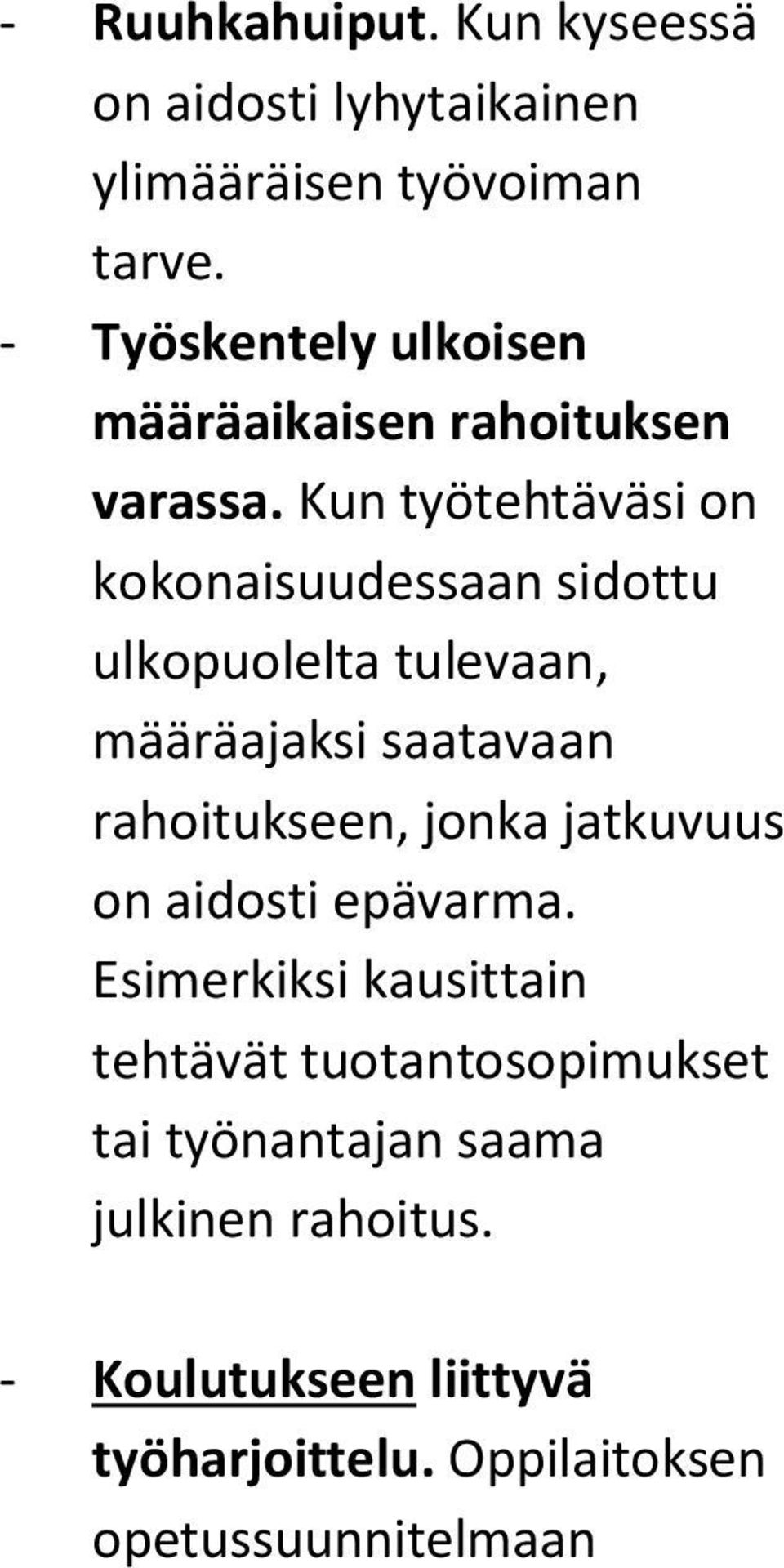 Kun työtehtäväsi on kokonaisuudessaan sidottu ulkopuolelta tulevaan, määräajaksi saatavaan rahoitukseen, jonka