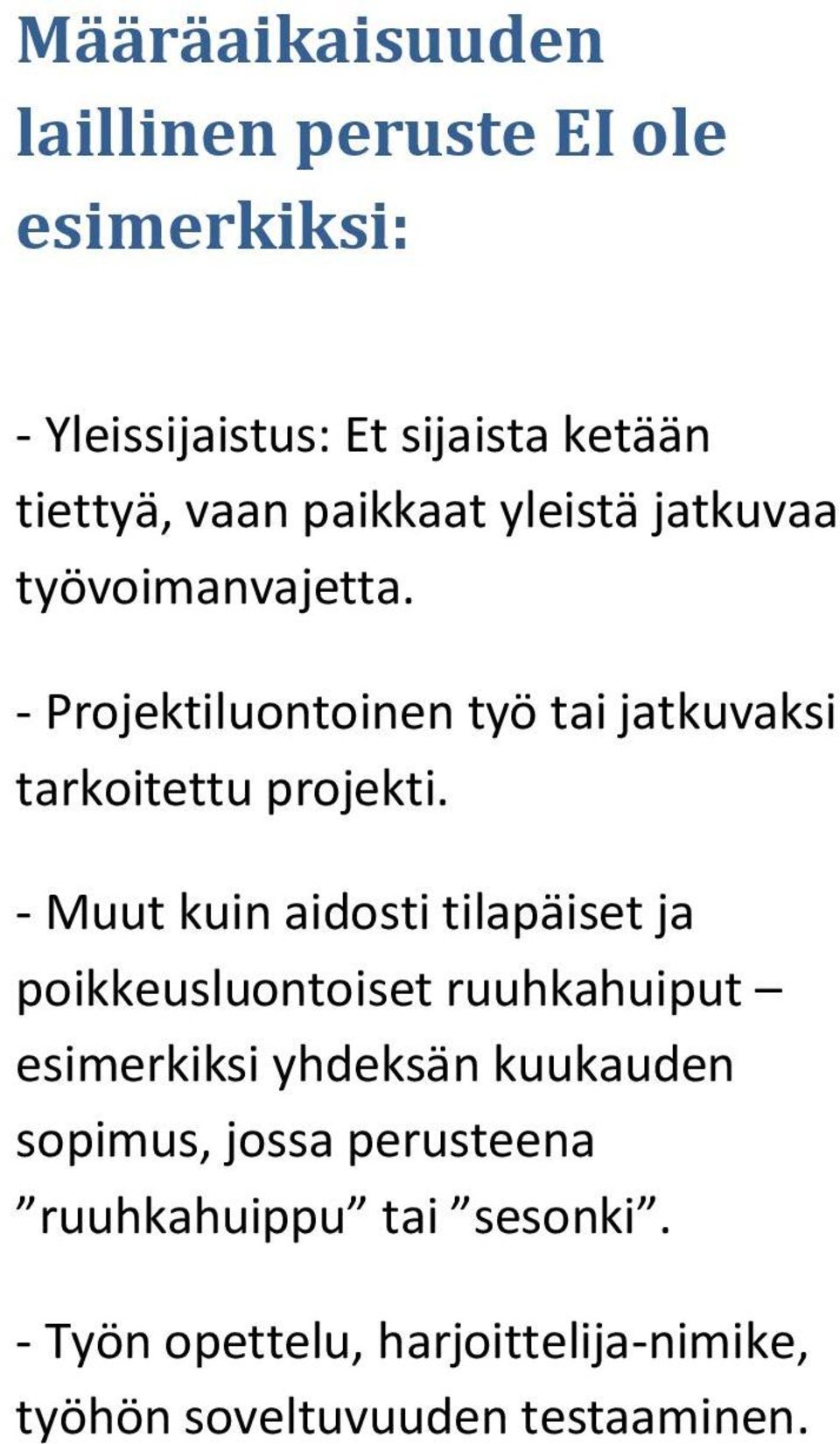 - Muut kuin aidosti tilapäiset ja poikkeusluontoiset ruuhkahuiput esimerkiksi yhdeksän kuukauden sopimus,