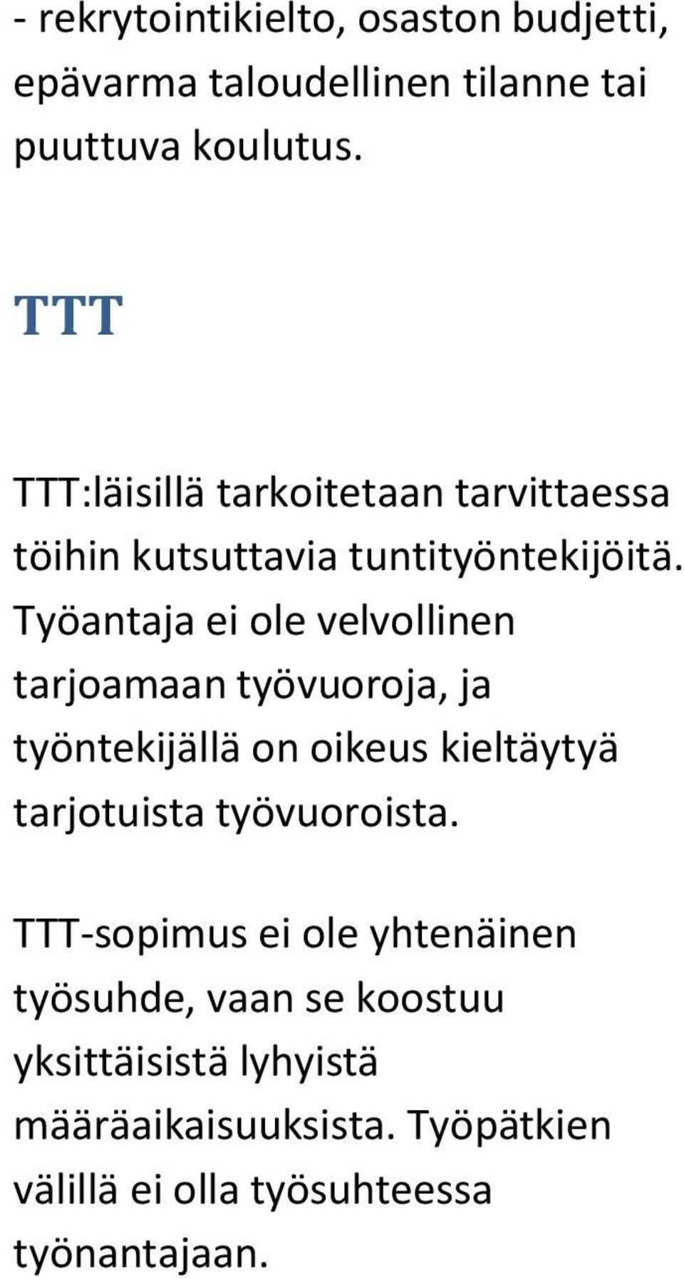 Työantaja ei ole velvollinen tarjoamaan työvuoroja, ja työntekijällä on oikeus kieltäytyä tarjotuista