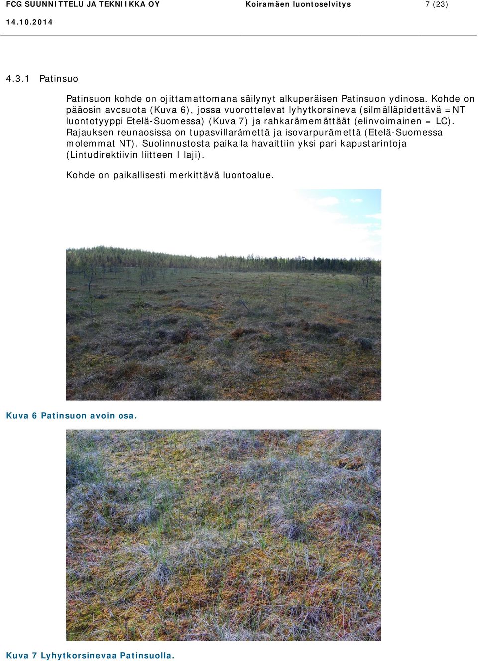 (elinvoimainen = LC). Rajauksen reunaosissa on tupasvillarämettä ja isovarpurämettä (Etelä-Suomessa molemmat NT).