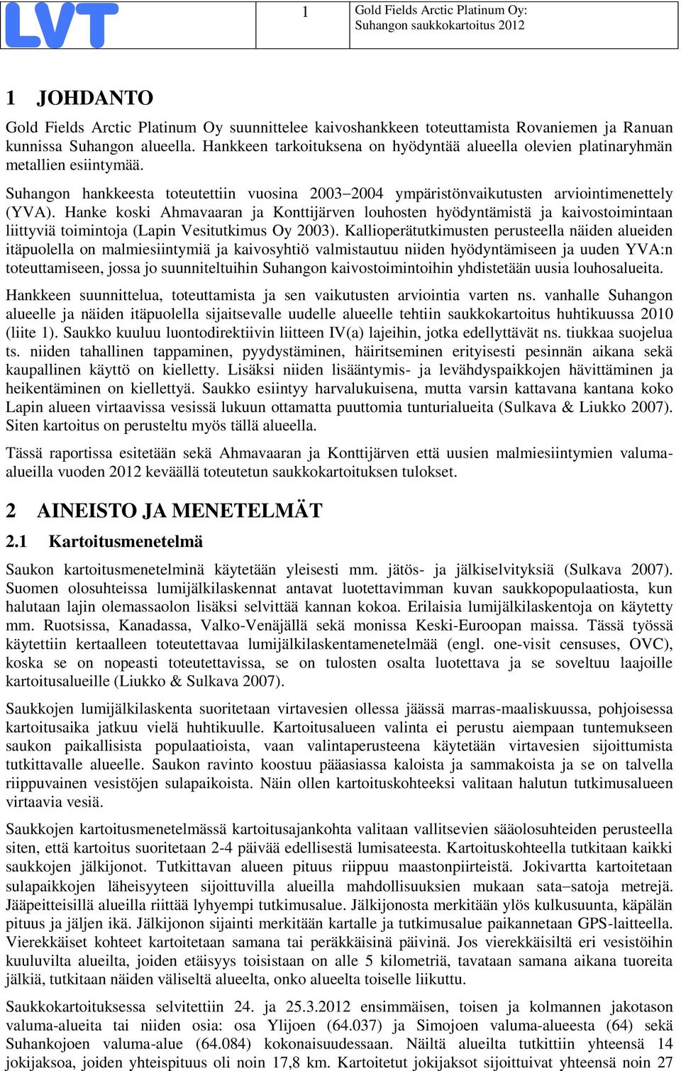 Hanke koski Ahmavaaran ja Konttijärven louhosten hyödyntämistä ja kaivostoimintaan liittyviä toimintoja (Lapin Vesitutkimus Oy 2003).