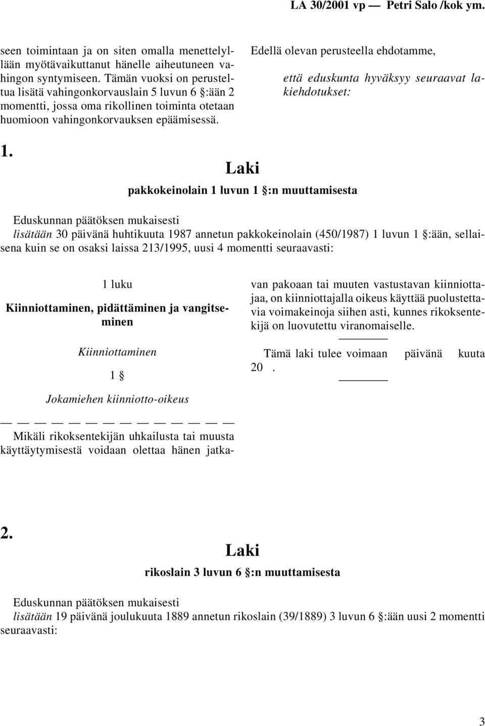 Edellä olevan perusteella ehdotamme, että eduskunta hyväksyy seuraavat lakiehdotukset: 1.