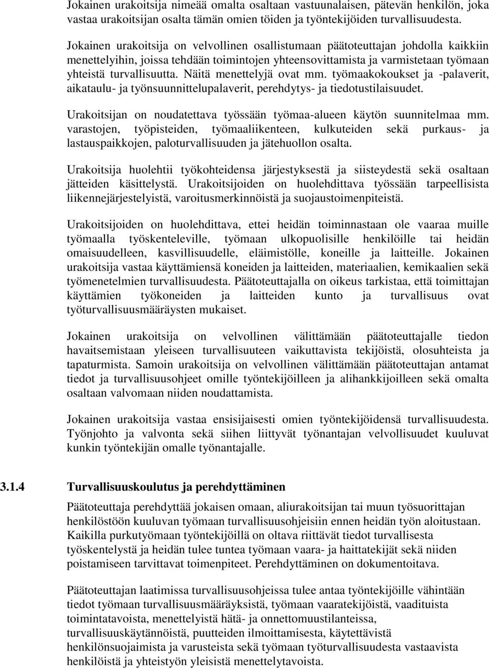 Näitä menettelyjä ovat mm. työmaakokoukset ja -palaverit, aikataulu- ja työnsuunnittelupalaverit, perehdytys- ja tiedotustilaisuudet.