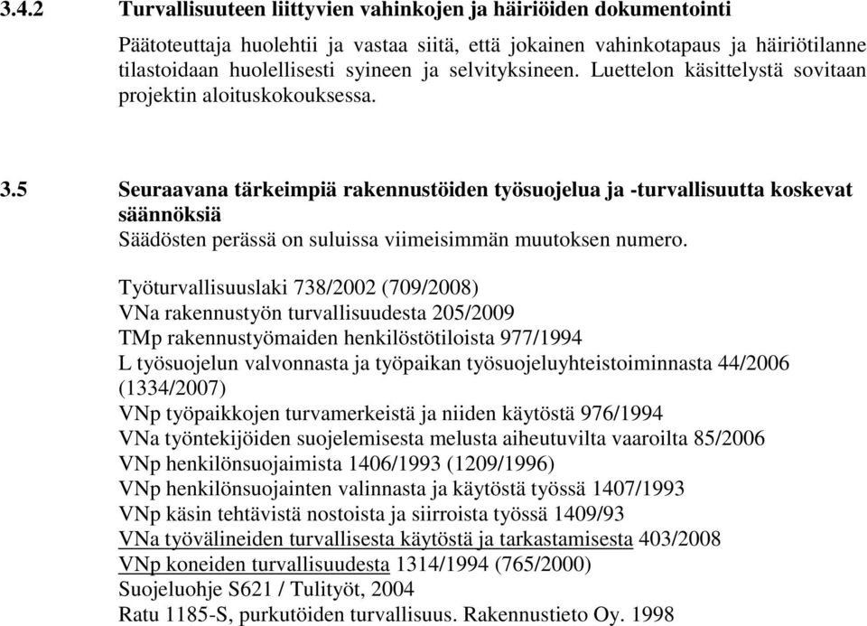 5 Seuraavana tärkeimpiä rakennustöiden työsuojelua ja -turvallisuutta koskevat säännöksiä Säädösten perässä on suluissa viimeisimmän muutoksen numero.