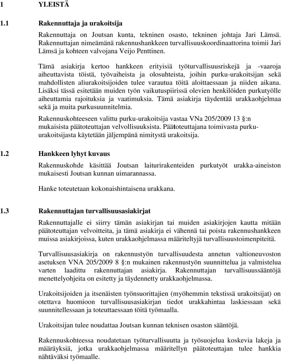 Tämä asiakirja kertoo hankkeen erityisiä työturvallisuusriskejä ja -vaaroja aiheuttavista töistä, työvaiheista ja olosuhteista, joihin purku-urakoitsijan sekä mahdollisten aliurakoitsijoiden tulee