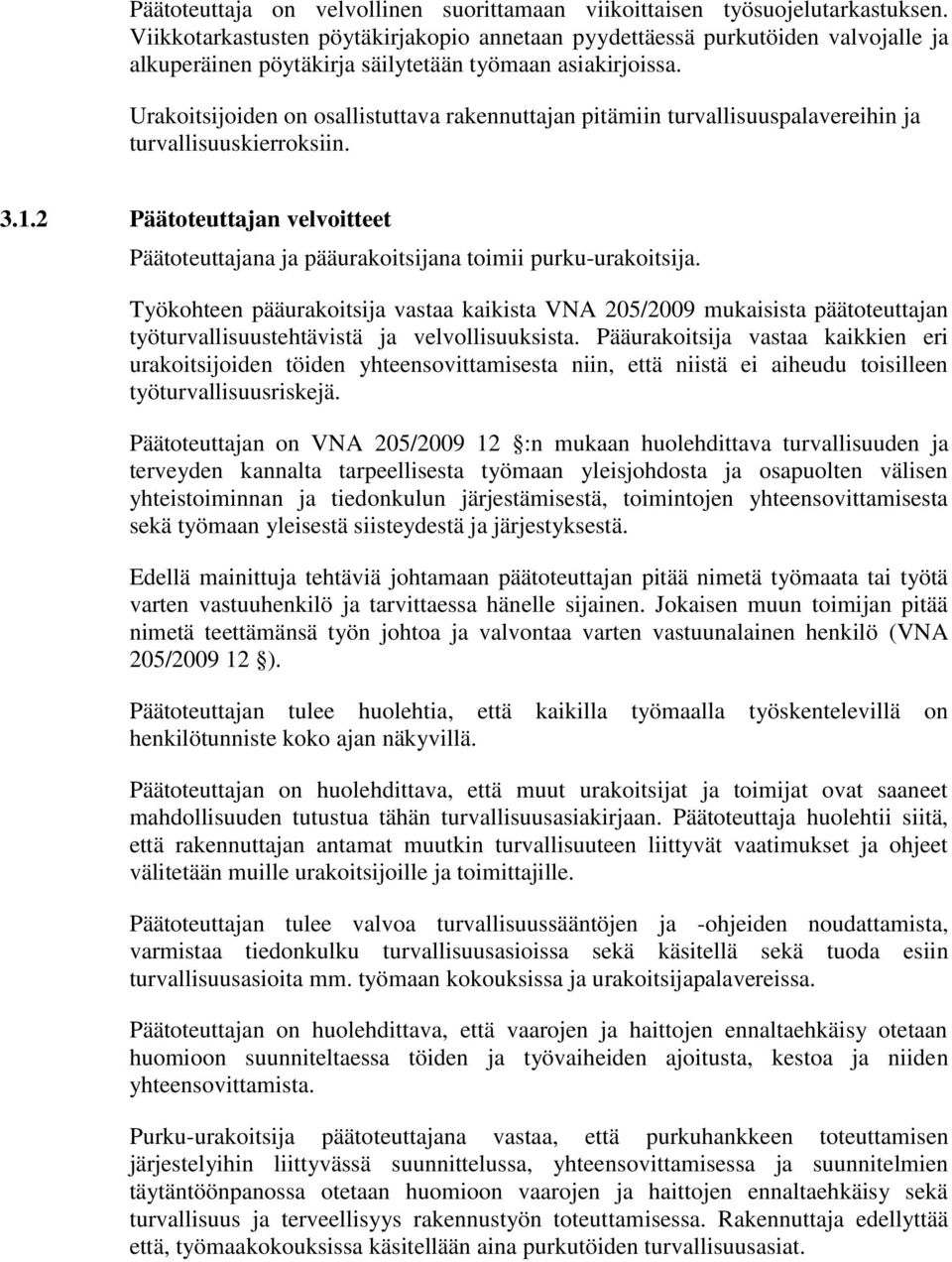 Urakoitsijoiden on osallistuttava rakennuttajan pitämiin turvallisuuspalavereihin ja turvallisuuskierroksiin. 3.1.