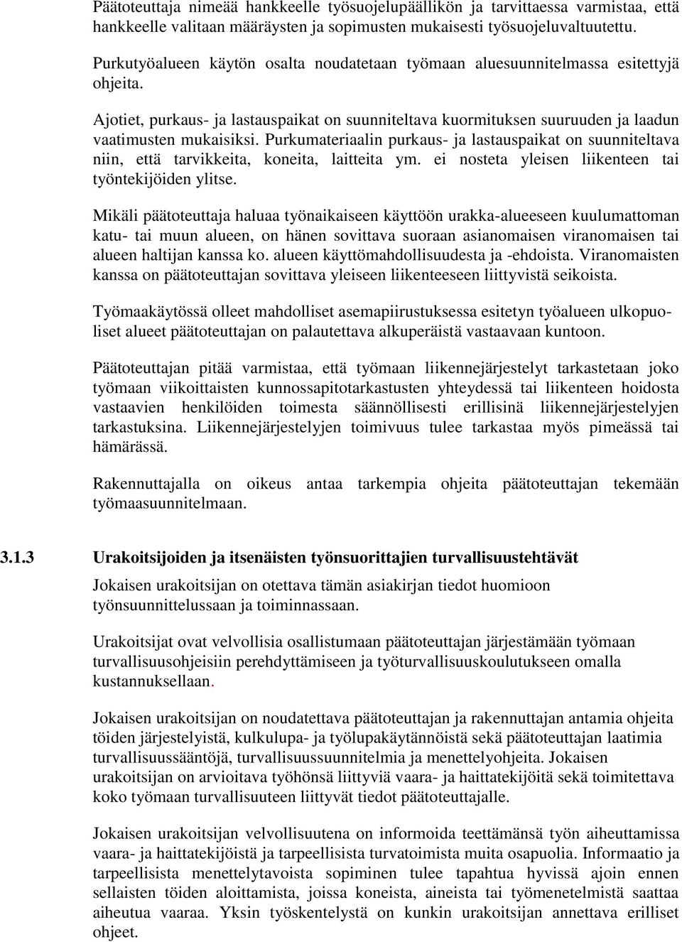 Purkumateriaalin purkaus- ja lastauspaikat on suunniteltava niin, että tarvikkeita, koneita, laitteita ym. ei nosteta yleisen liikenteen tai työntekijöiden ylitse.