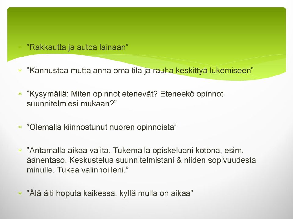 Olemalla kiinnostunut nuoren opinnoista Antamalla aikaa valita. Tukemalla opiskeluani kotona, esim.