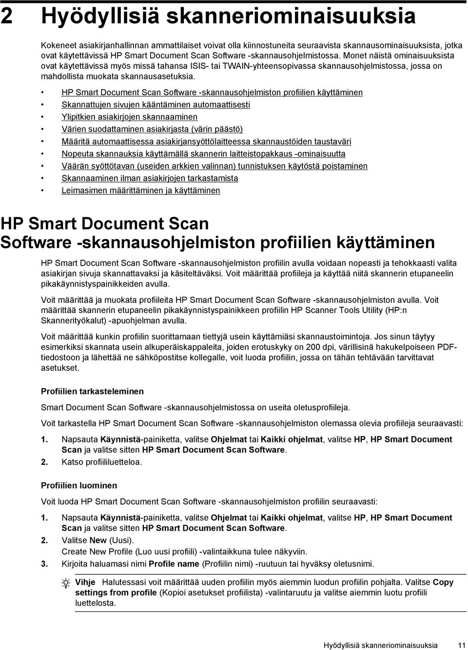 HP Smart Document Scan Software -skannausohjelmiston profiilien käyttäminen Skannattujen sivujen kääntäminen automaattisesti Ylipitkien asiakirjojen skannaaminen Värien suodattaminen asiakirjasta