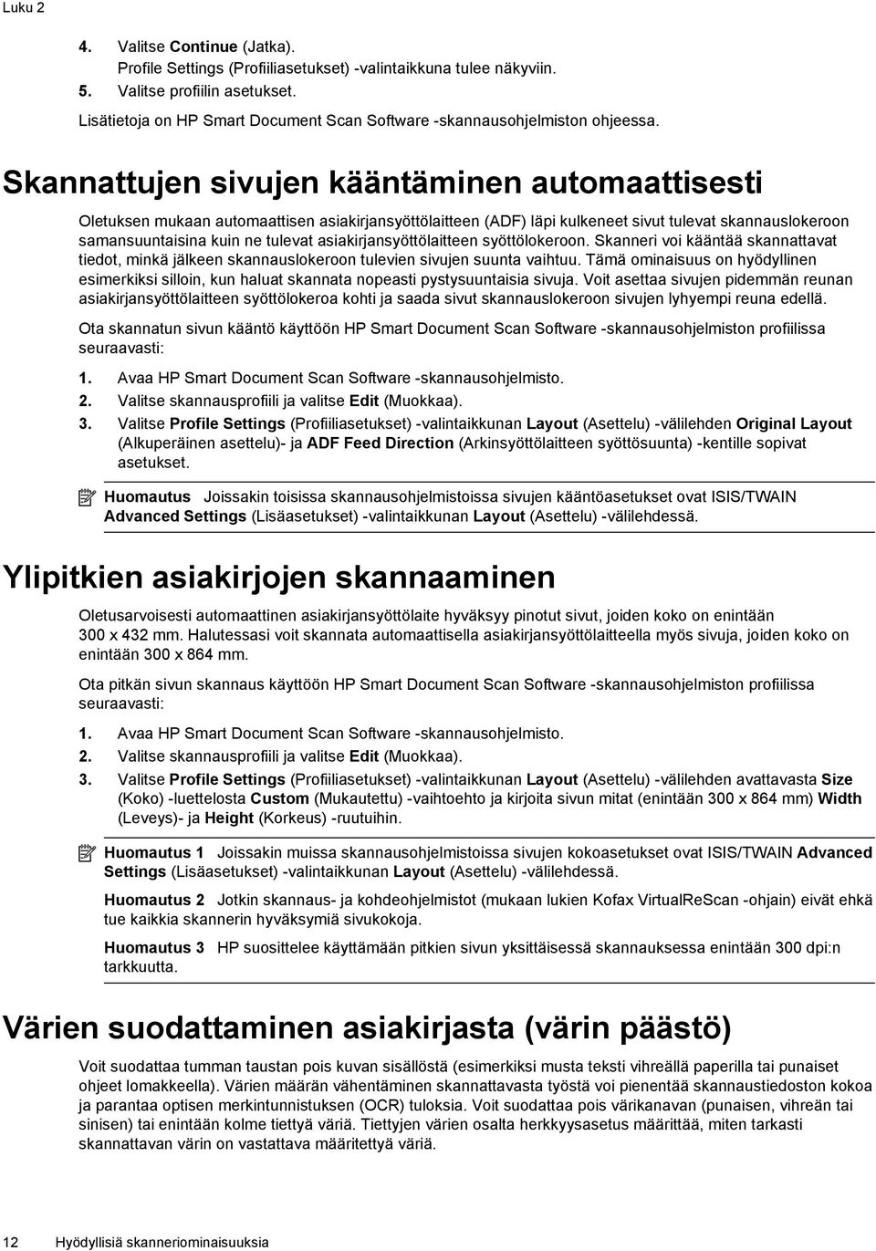 Skannattujen sivujen kääntäminen automaattisesti Oletuksen mukaan automaattisen asiakirjansyöttölaitteen (ADF) läpi kulkeneet sivut tulevat skannauslokeroon samansuuntaisina kuin ne tulevat