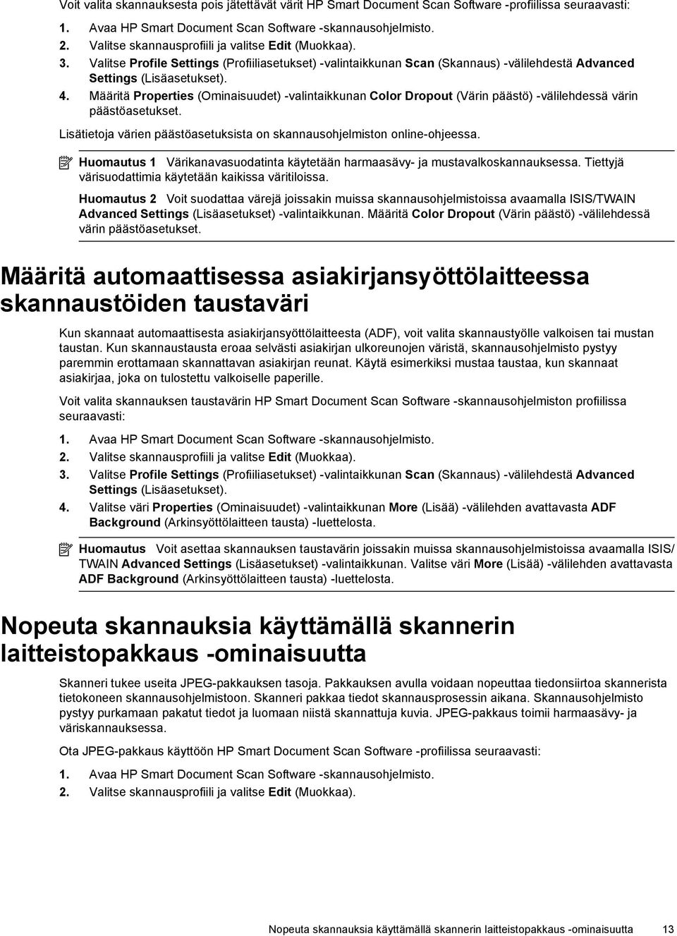 Määritä Properties (Ominaisuudet) -valintaikkunan Color Dropout (Värin päästö) -välilehdessä värin päästöasetukset. Lisätietoja värien päästöasetuksista on skannausohjelmiston online-ohjeessa.