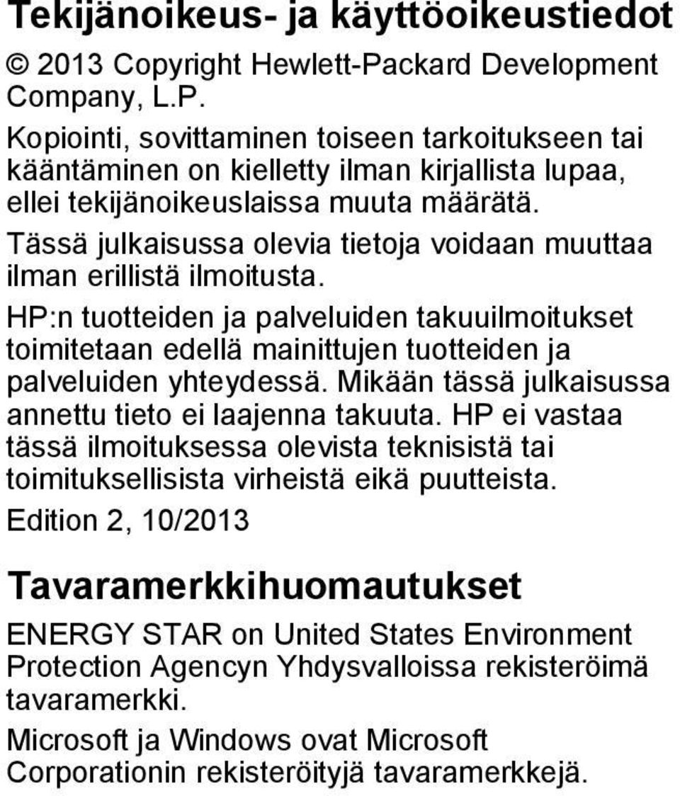 Tässä julkaisussa olevia tietoja voidaan muuttaa ilman erillistä ilmoitusta. HP:n tuotteiden ja palveluiden takuuilmoitukset toimitetaan edellä mainittujen tuotteiden ja palveluiden yhteydessä.