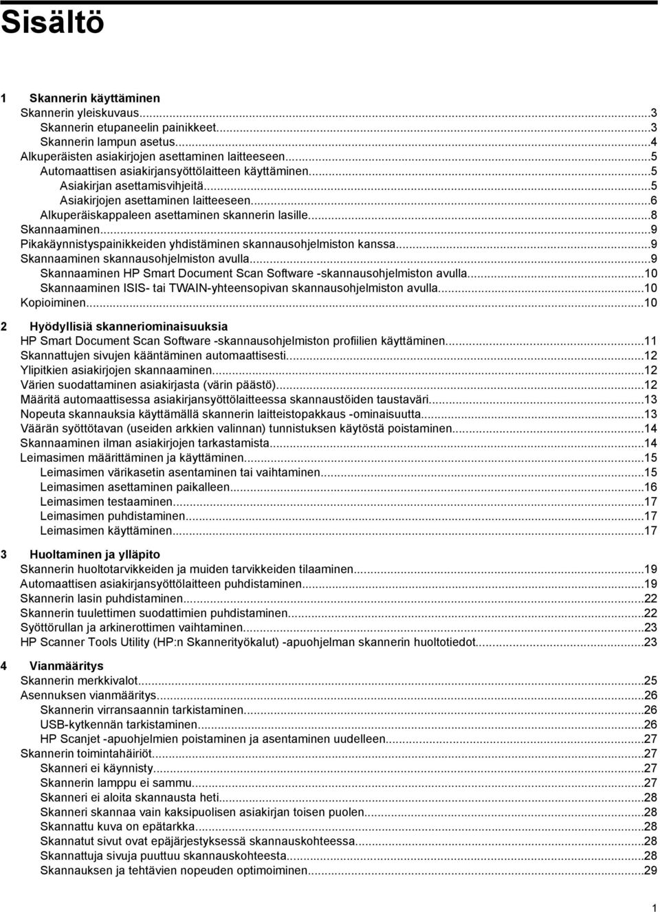 ..9 Pikakäynnistyspainikkeiden yhdistäminen skannausohjelmiston kanssa...9 Skannaaminen skannausohjelmiston avulla...9 Skannaaminen HP Smart Document Scan Software -skannausohjelmiston avulla.