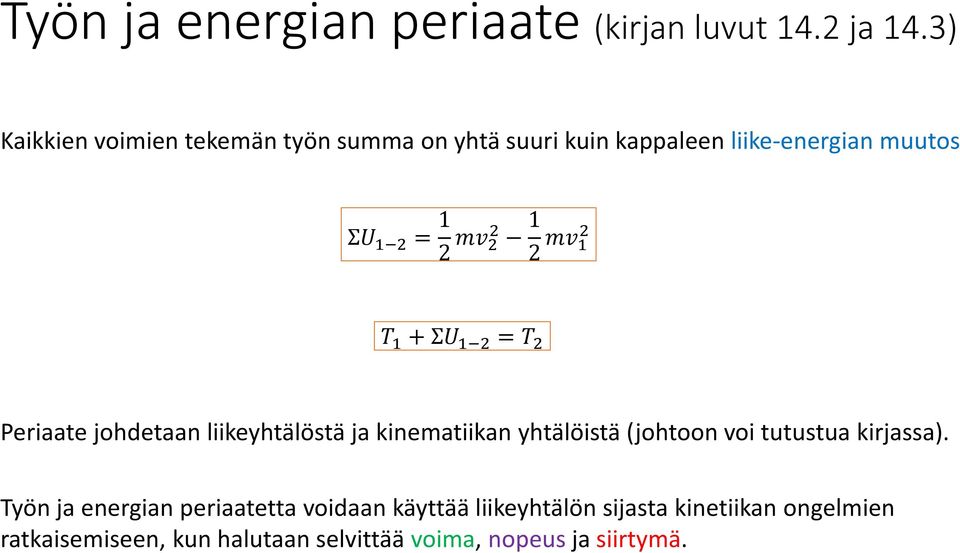 1 2 mv 1 2 T 1 + ΣU 1 2 = T 2 Periaate johdetaan liikeyhtälöstä ja kinematiikan yhtälöistä (johtoon voi