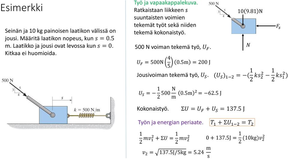 500 N voiman tekemä työ, U F. 10 9.81 N N F s U F = 500N 4 5 0.5m = 200 J Jousivoiman tekemä työ, U S.