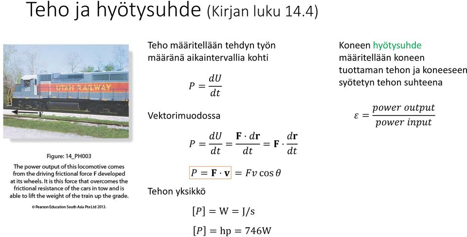 Vektorimuodossa P = du dt = F dr dt = F dr dt Koneen hyötysuhde määritellään