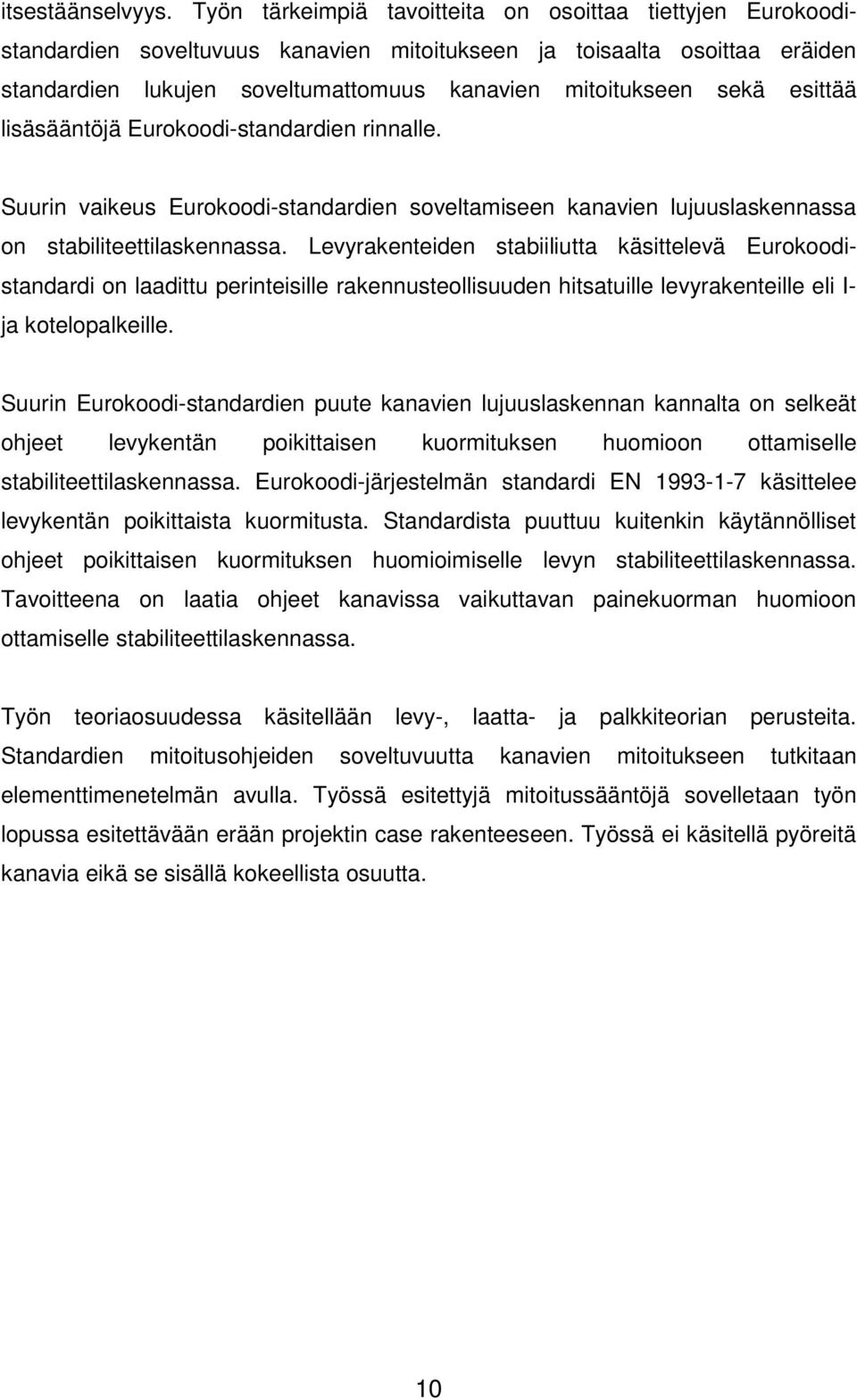 esittää lisäsääntöjä Eurokoodi-standardien rinnalle. Suurin vaikeus Eurokoodi-standardien soveltamiseen kanavien lujuuslaskennassa on stabiliteettilaskennassa.