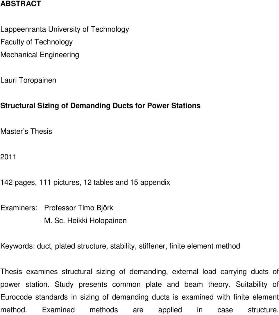 Heikki Holopainen Keywords: duct, plated structure, stability, stiffener, finite element method Thesis examines structural sizing of demanding, external load