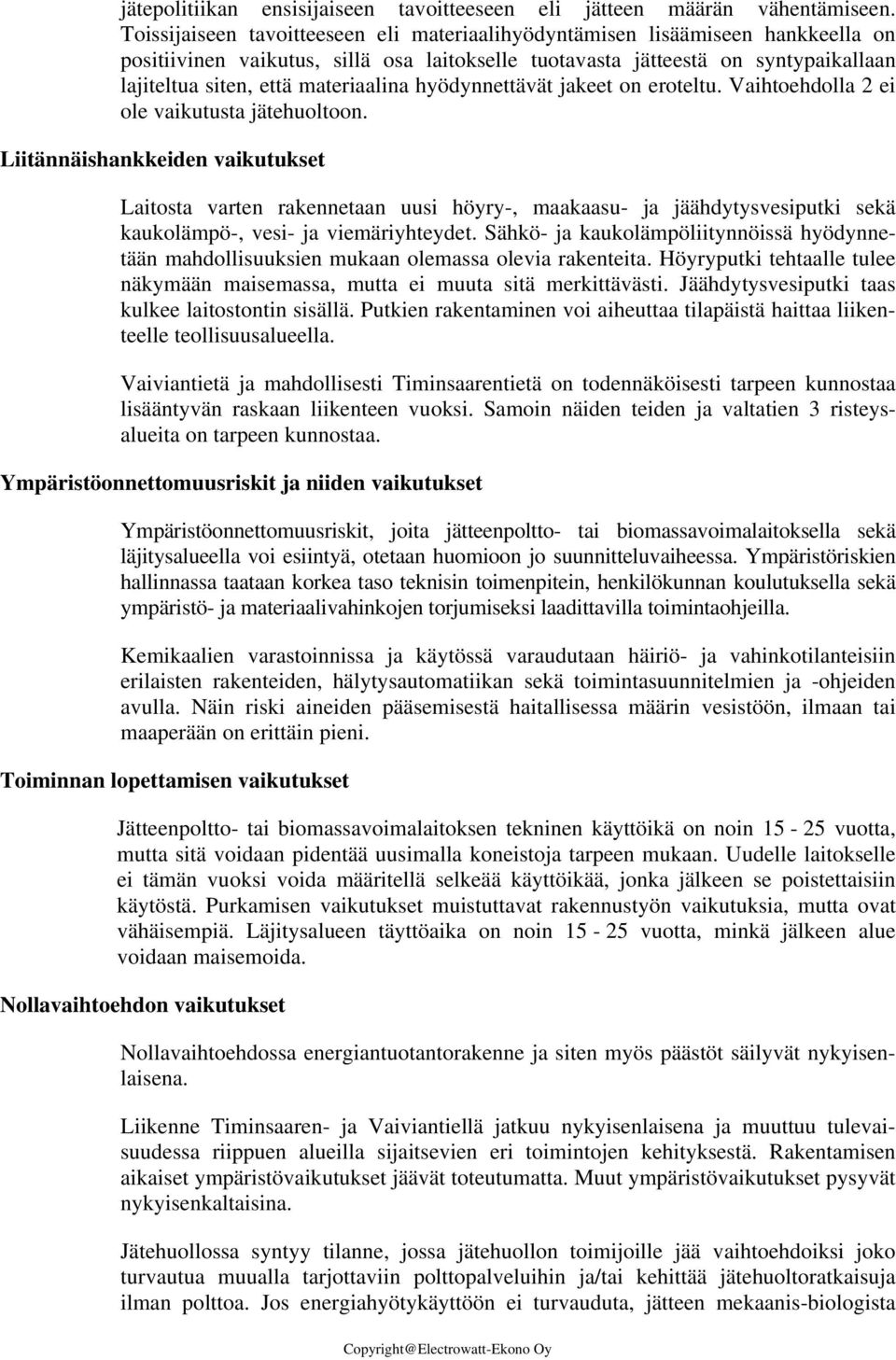 materiaalina hyödynnettävät jakeet on eroteltu. Vaihtoehdolla 2 ei ole vaikutusta jätehuoltoon.
