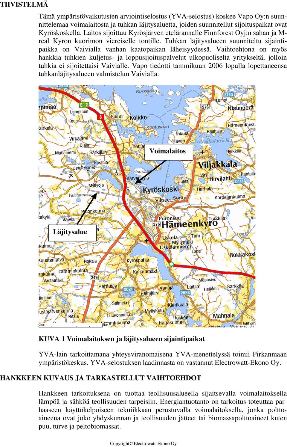 Tuhkan läjitysalueen suunniteltu sijaintipaikka on Vaivialla vanhan kaatopaikan läheisyydessä.