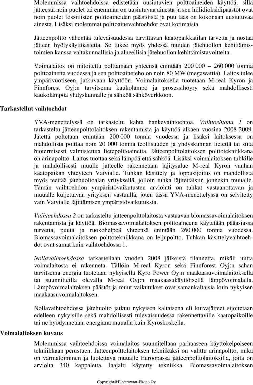 Jätteenpoltto vähentää tulevaisuudessa tarvittavan kaatopaikkatilan tarvetta ja nostaa jätteen hyötykäyttöastetta.