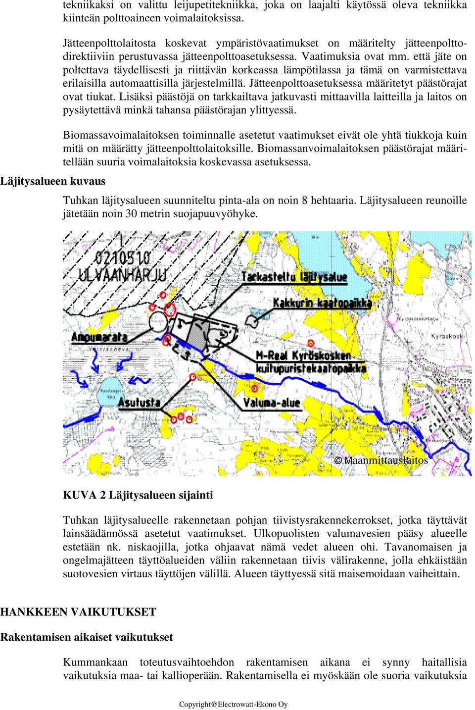 että jäte on poltettava täydellisesti ja riittävän korkeassa lämpötilassa ja tämä on varmistettava erilaisilla automaattisilla järjestelmillä.