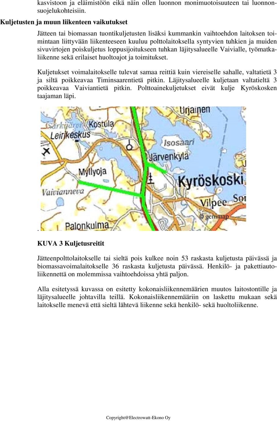tuhkien ja muiden sivuvirtojen poiskuljetus loppusijoitukseen tuhkan läjitysalueelle Vaivialle, työmatkaliikenne sekä erilaiset huoltoajot ja toimitukset.