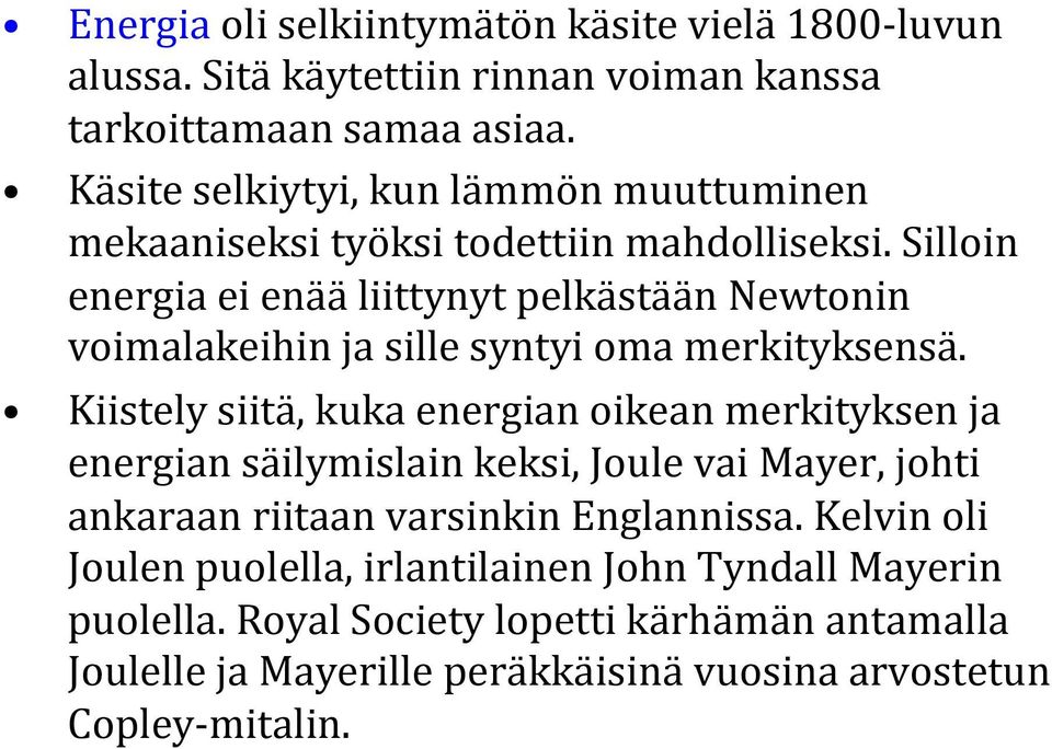Silloin energia ei enää liittynyt pelkästään Newtonin voimalakeihin ja sille syntyi oma merkityksensä.