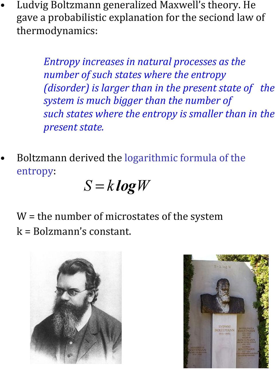 number of such states where the entropy (disorder) is larger than in the present state of the system is much bigger than the