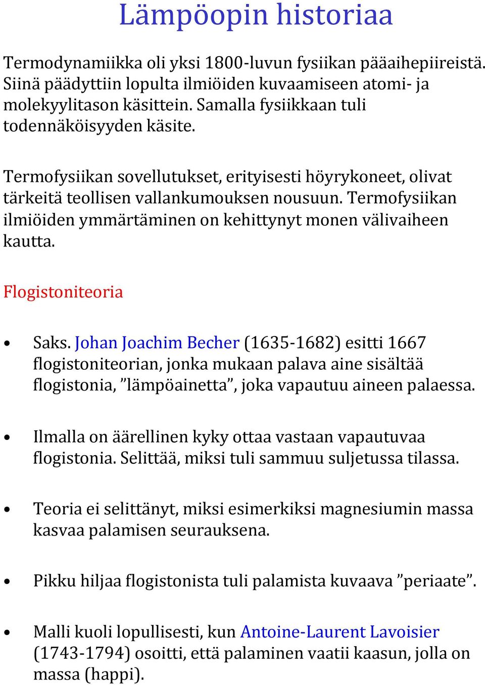 Termofysiikan ilmiöiden ymmärtäminen on kehittynyt monen välivaiheen kautta. Flogistoniteoria Saks.