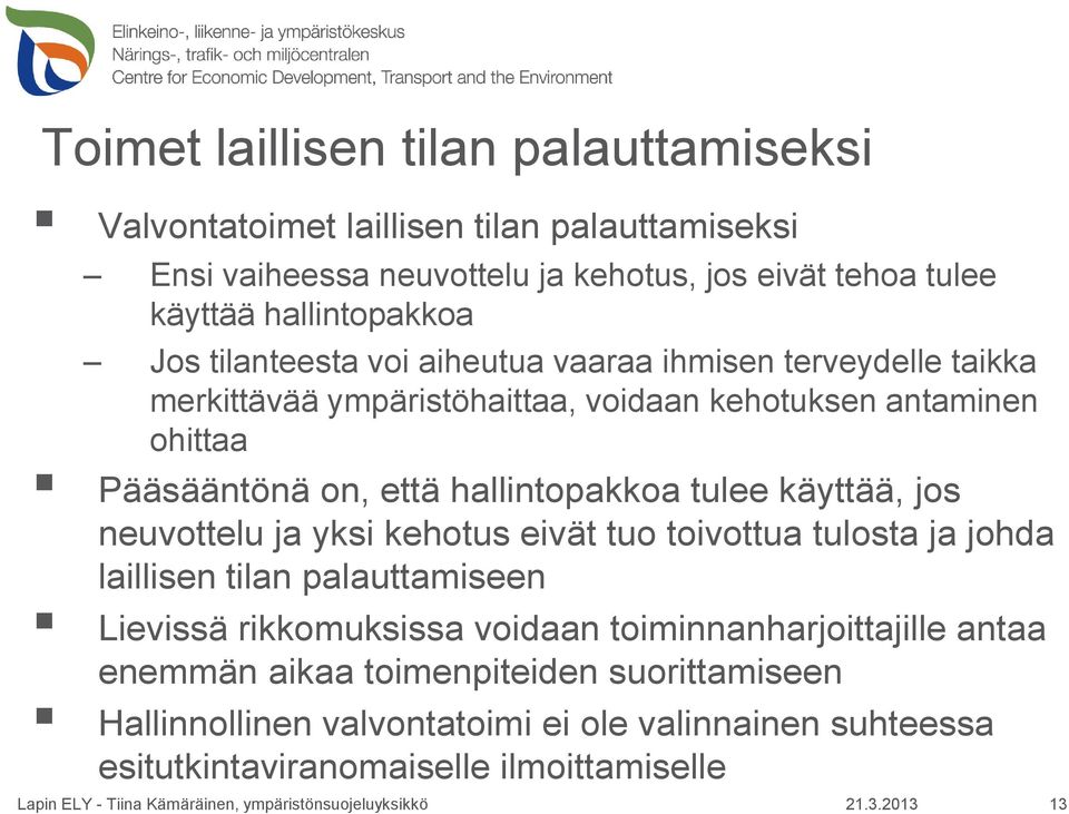 hallintopakkoa tulee käyttää, jos neuvottelu ja yksi kehotus eivät tuo toivottua tulosta ja johda laillisen tilan palauttamiseen Lievissä rikkomuksissa voidaan