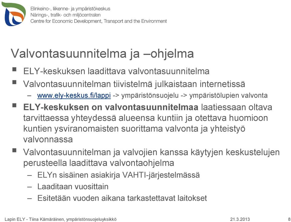 ja otettava huomioon kuntien ysviranomaisten suorittama valvonta ja yhteistyö valvonnassa Valvontasuunnitelman ja valvojien kanssa käytyjen keskustelujen