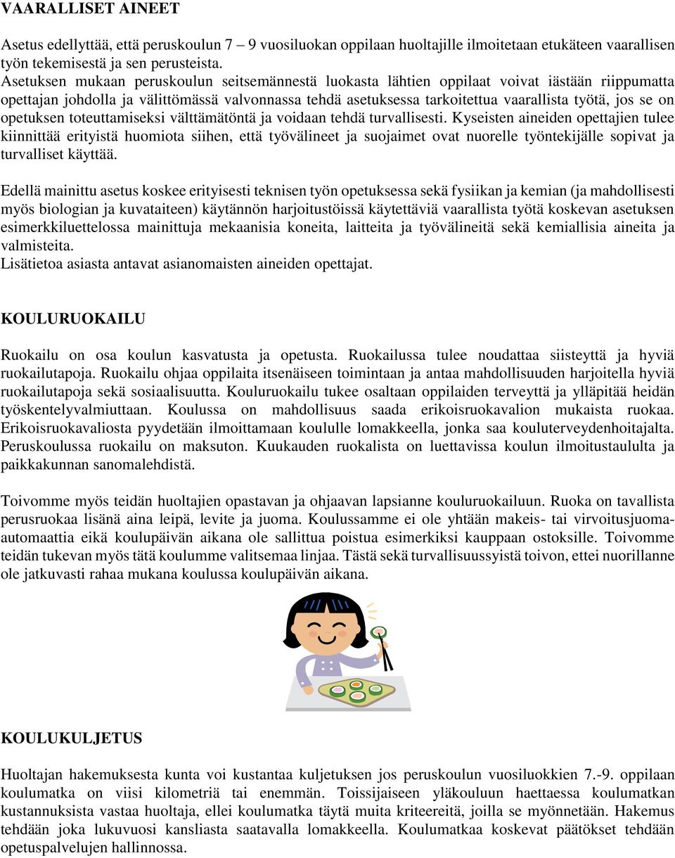 se on opetuksen toteuttamiseksi välttämätöntä ja voidaan tehdä turvallisesti.