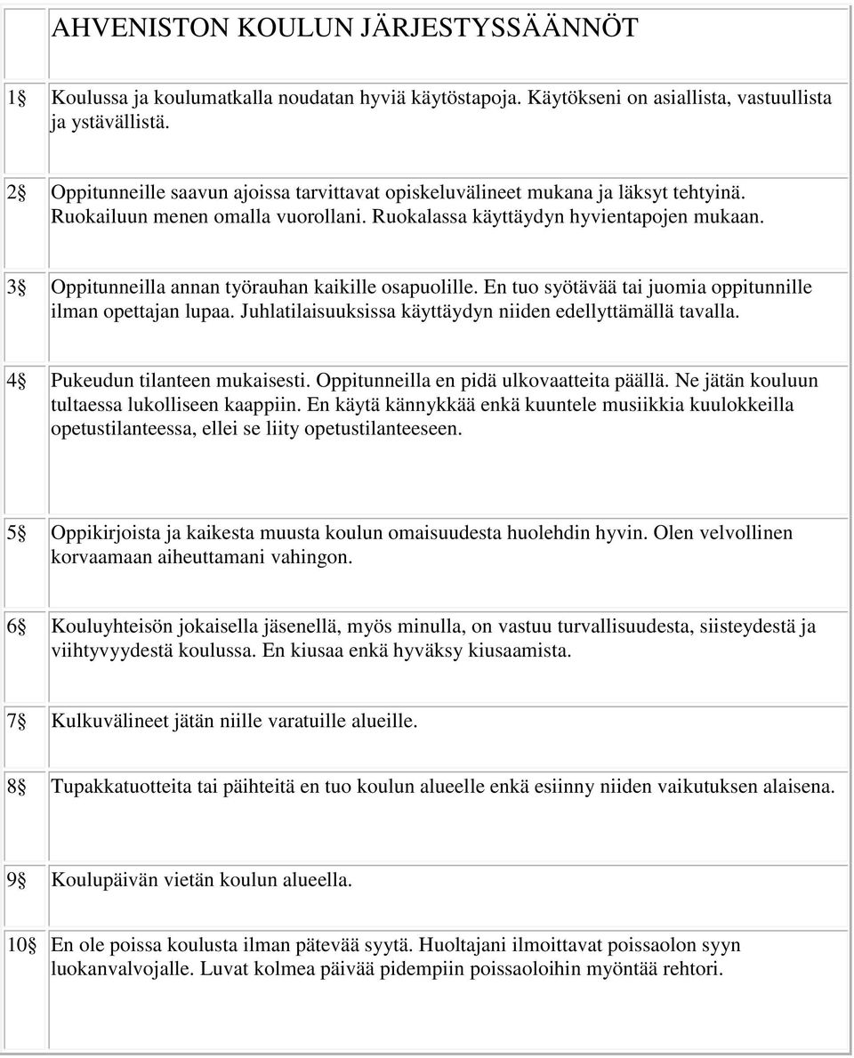 3 Oppitunneilla annan työrauhan kaikille osapuolille. En tuo syötävää tai juomia oppitunnille ilman opettajan lupaa. Juhlatilaisuuksissa käyttäydyn niiden edellyttämällä tavalla.