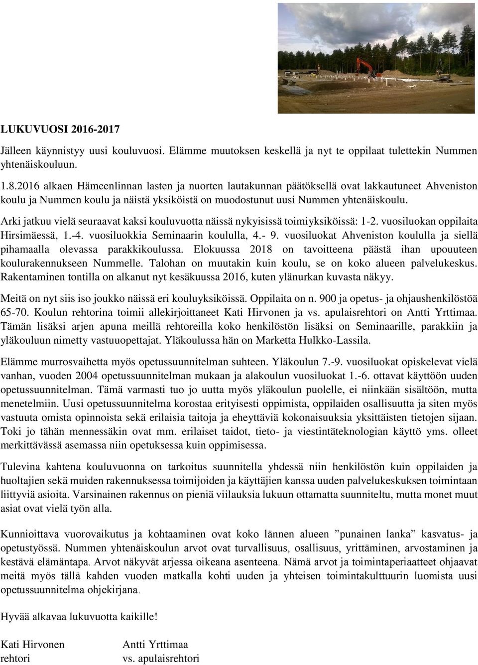Arki jatkuu vielä seuraavat kaksi kouluvuotta näissä nykyisissä toimiyksiköissä: 1-2. vuosiluokan oppilaita Hirsimäessä, 1.-4. vuosiluokkia Seminaarin koululla, 4.- 9.