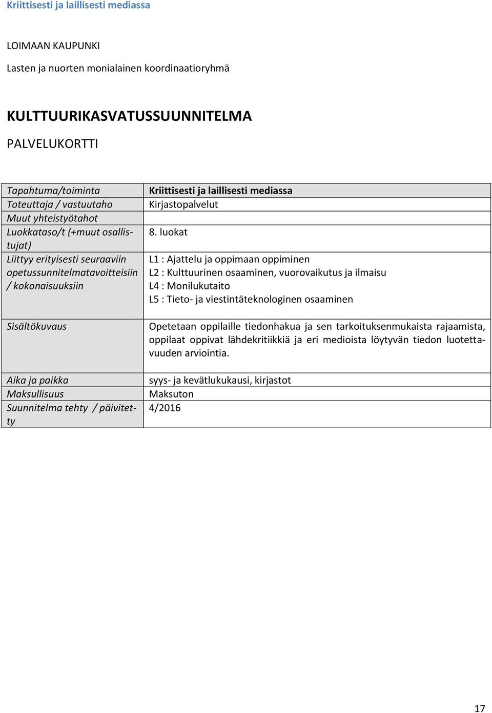 : Tieto- ja viestintäteknologinen osaaminen Opetetaan oppilaille tiedonhakua ja sen tarkoituksenmukaista rajaamista,