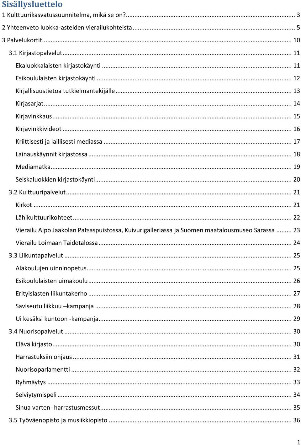 .. 17 Lainauskäynnit kirjastossa... 18 Mediamatka... 19 Seiskaluokkien kirjastokäynti... 20 3.2 Kulttuuripalvelut... 21 Kirkot... 21 Lähikulttuurikohteet.