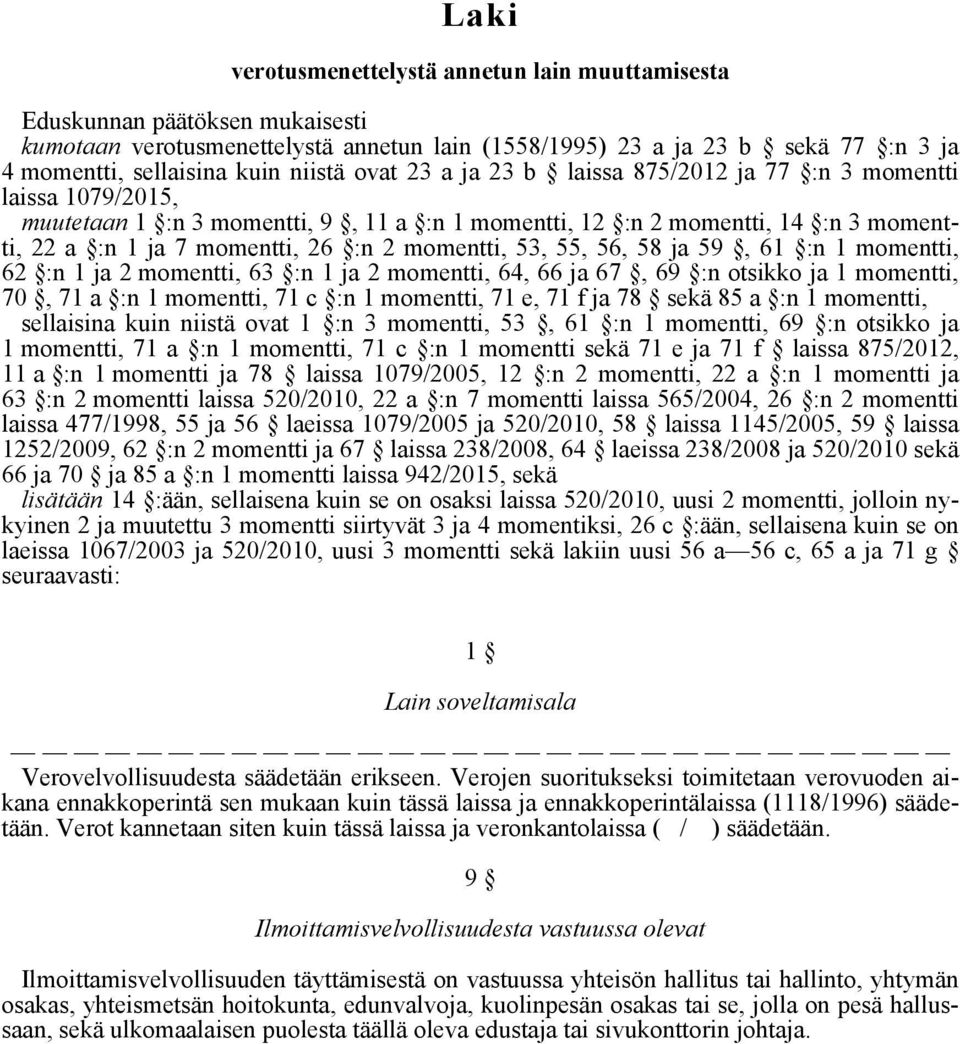 momentti, 53, 55, 56, 58 ja 59, 61 :n 1 momentti, 62 :n 1 ja 2 momentti, 63 :n 1 ja 2 momentti, 64, 66 ja 67, 69 :n otsikko ja 1 momentti, 70, 71 a :n 1 momentti, 71 c :n 1 momentti, 71 e, 71 f ja 78